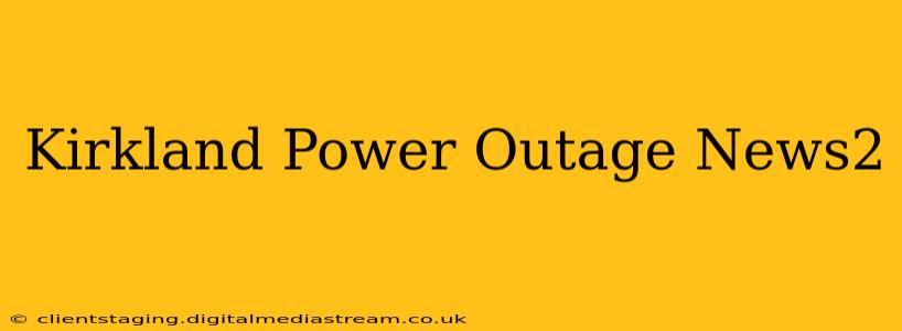 Kirkland Power Outage News2