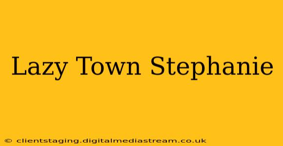 Lazy Town Stephanie
