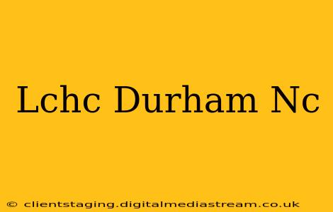 Lchc Durham Nc