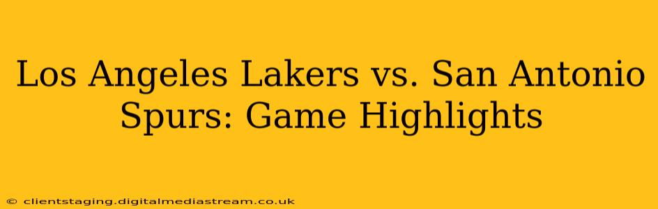 Los Angeles Lakers vs. San Antonio Spurs: Game Highlights