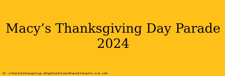 Macy’s Thanksgiving Day Parade 2024
