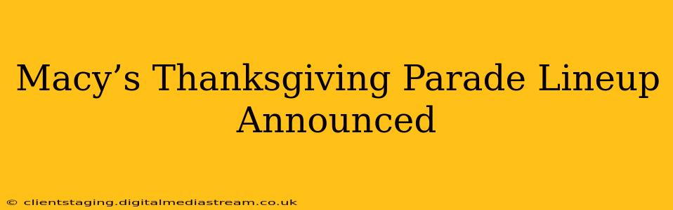 Macy’s Thanksgiving Parade Lineup Announced