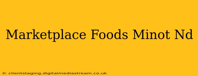 Marketplace Foods Minot Nd