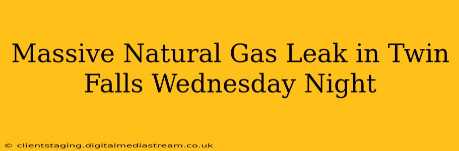 Massive Natural Gas Leak in Twin Falls Wednesday Night