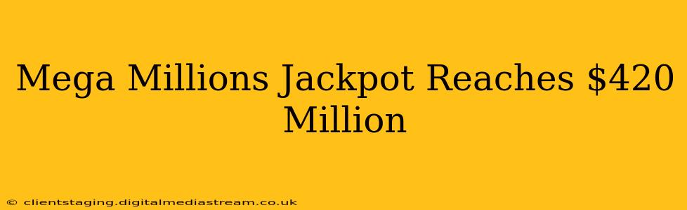 Mega Millions Jackpot Reaches $420 Million