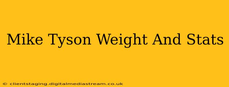 Mike Tyson Weight And Stats