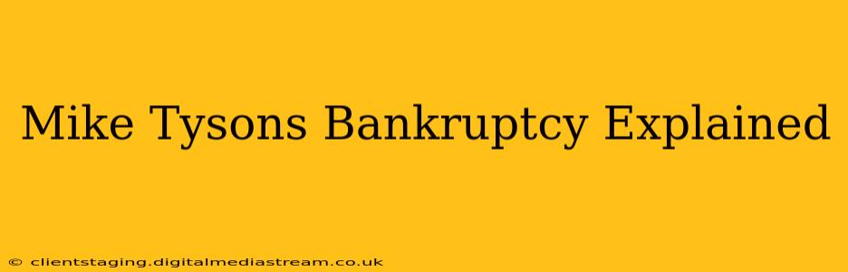 Mike Tysons Bankruptcy Explained