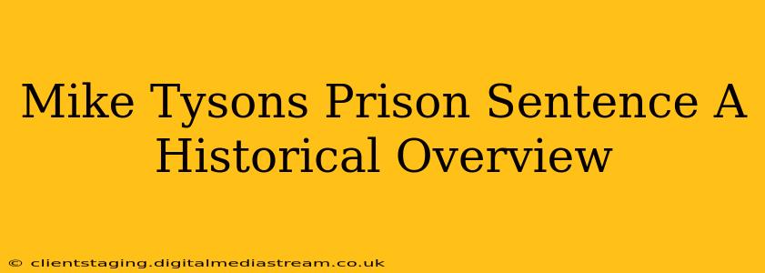 Mike Tysons Prison Sentence A Historical Overview