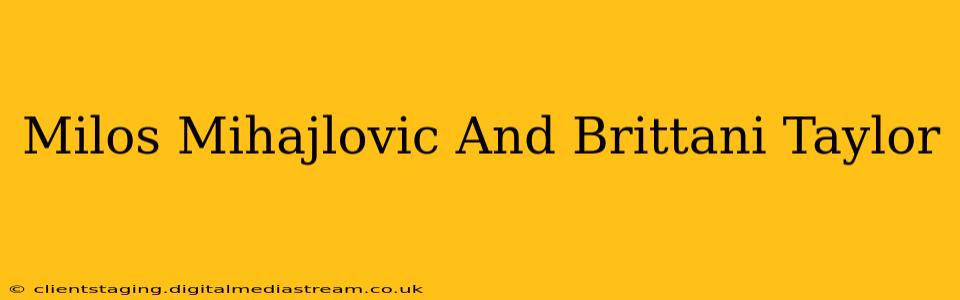 Milos Mihajlovic And Brittani Taylor