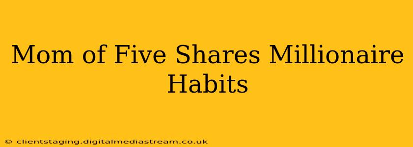 Mom of Five Shares Millionaire Habits