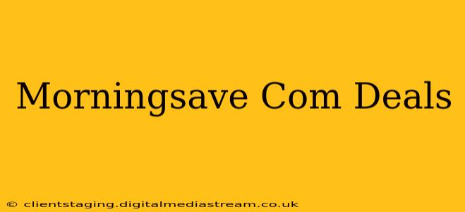 Morningsave Com Deals