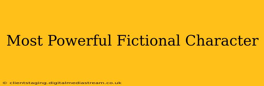 Most Powerful Fictional Character