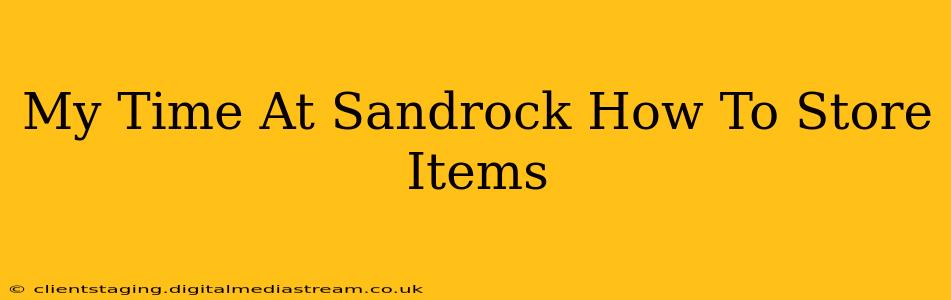 My Time At Sandrock How To Store Items