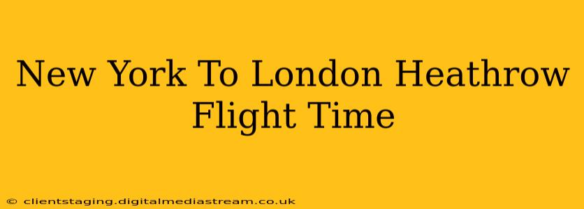 New York To London Heathrow Flight Time
