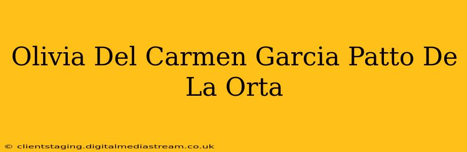 Olivia Del Carmen Garcia Patto De La Orta