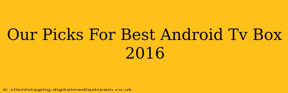 Our Picks For Best Android Tv Box 2016