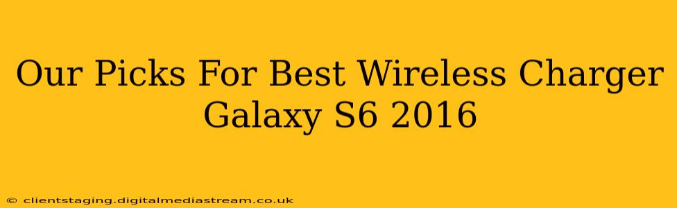 Our Picks For Best Wireless Charger Galaxy S6 2016
