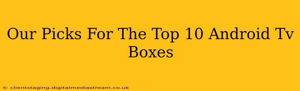 Our Picks For The Top 10 Android Tv Boxes
