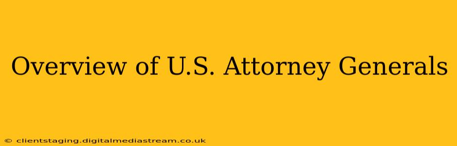 Overview of U.S. Attorney Generals