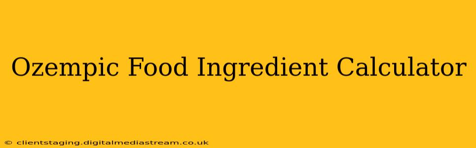 Ozempic Food Ingredient Calculator
