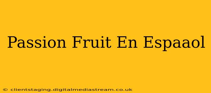 Passion Fruit En Espaaol