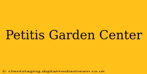 Petitis Garden Center