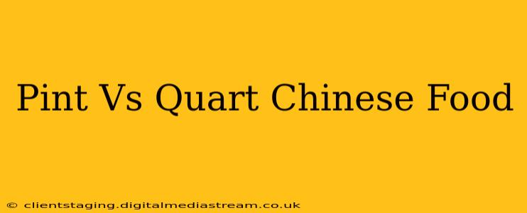 Pint Vs Quart Chinese Food
