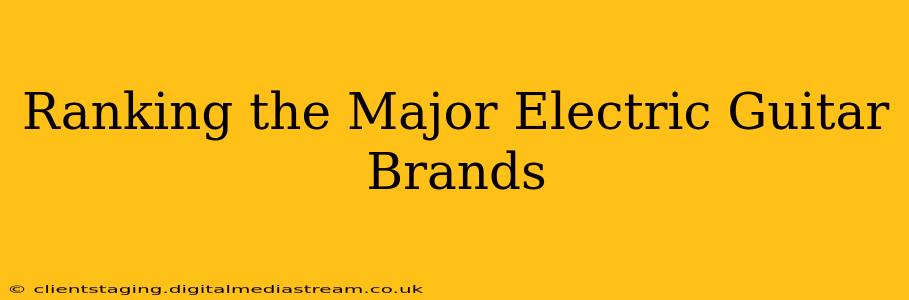 Ranking the Major Electric Guitar Brands