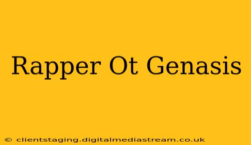 Rapper Ot Genasis