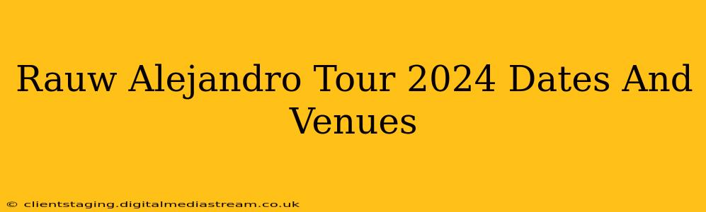 Rauw Alejandro Tour 2024 Dates And Venues