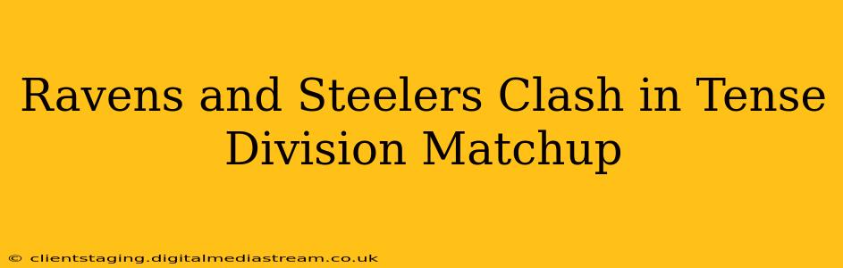 Ravens and Steelers Clash in Tense Division Matchup