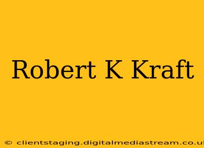 Robert K Kraft