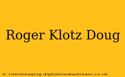 Roger Klotz Doug