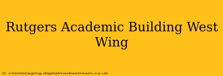Rutgers Academic Building West Wing