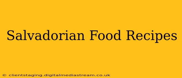 Salvadorian Food Recipes