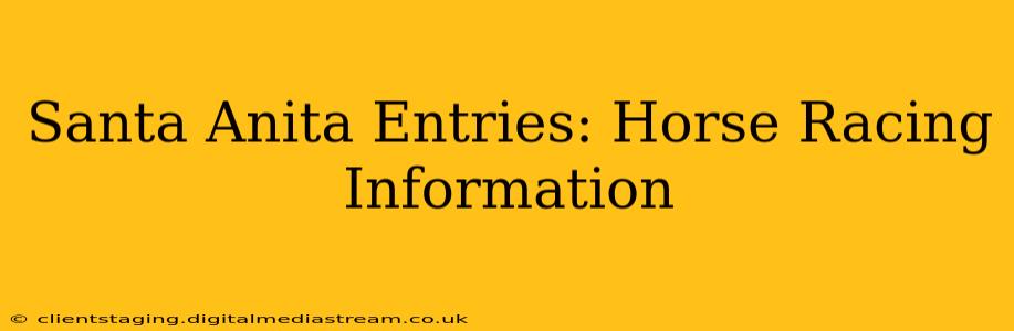 Santa Anita Entries: Horse Racing Information