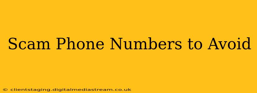Scam Phone Numbers to Avoid