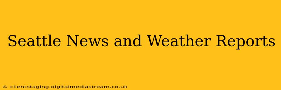 Seattle News and Weather Reports