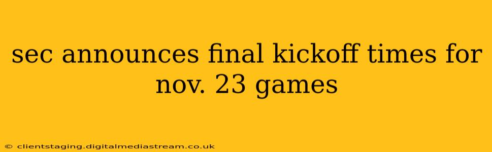 sec announces final kickoff times for nov. 23 games
