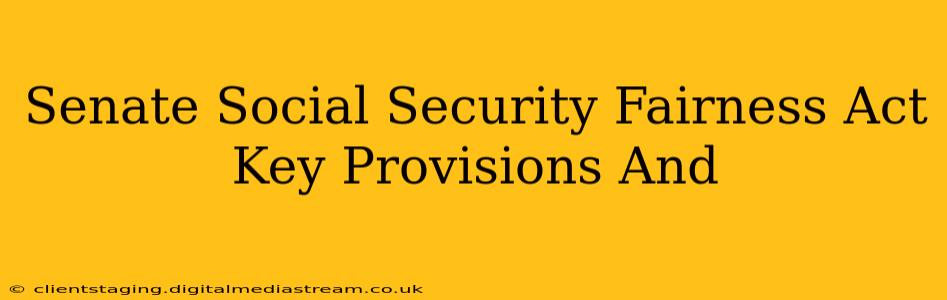 Senate Social Security Fairness Act Key Provisions And