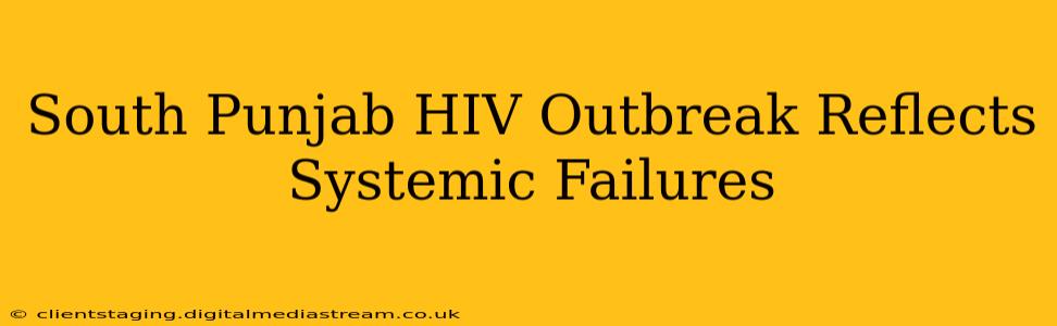 South Punjab HIV Outbreak Reflects Systemic Failures