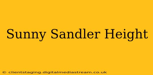 Sunny Sandler Height