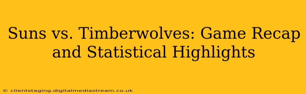 Suns vs. Timberwolves: Game Recap and Statistical Highlights