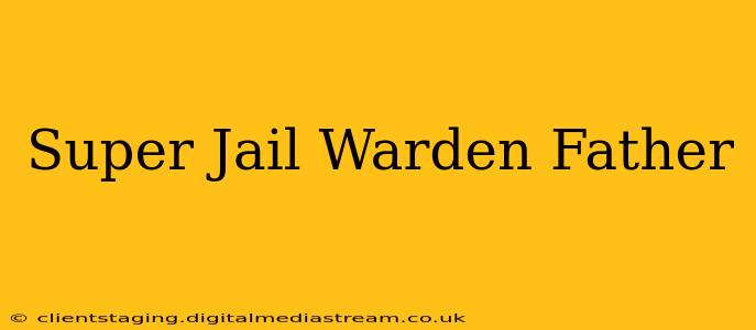 Super Jail Warden Father