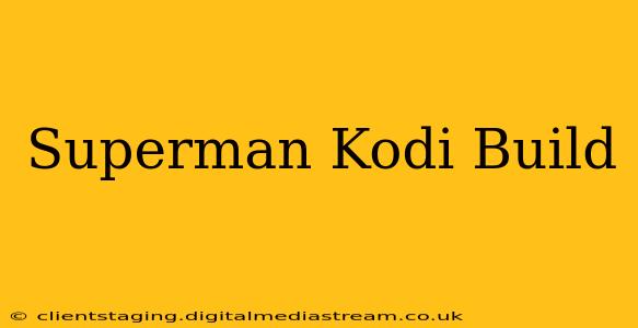 Superman Kodi Build