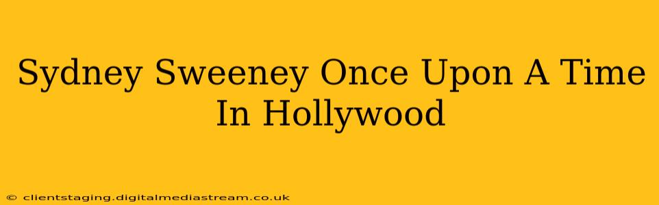Sydney Sweeney Once Upon A Time In Hollywood