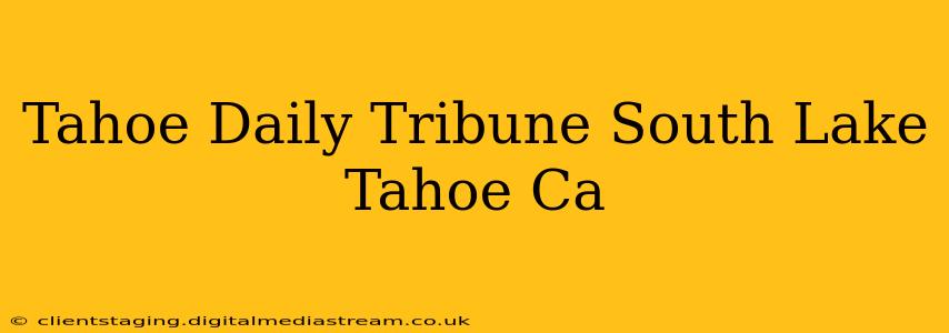 Tahoe Daily Tribune South Lake Tahoe Ca