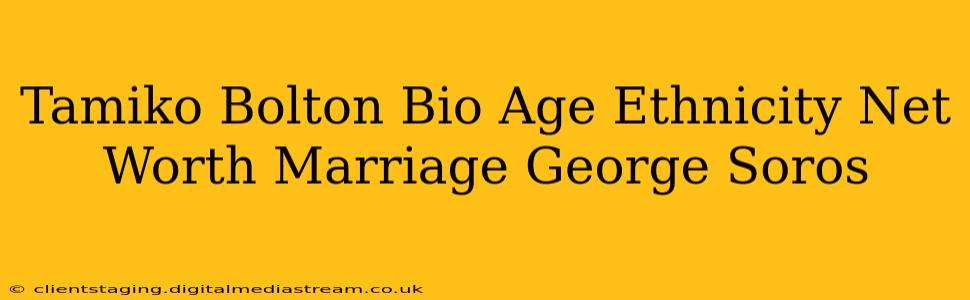 Tamiko Bolton Bio Age Ethnicity Net Worth Marriage George Soros