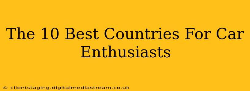 The 10 Best Countries For Car Enthusiasts