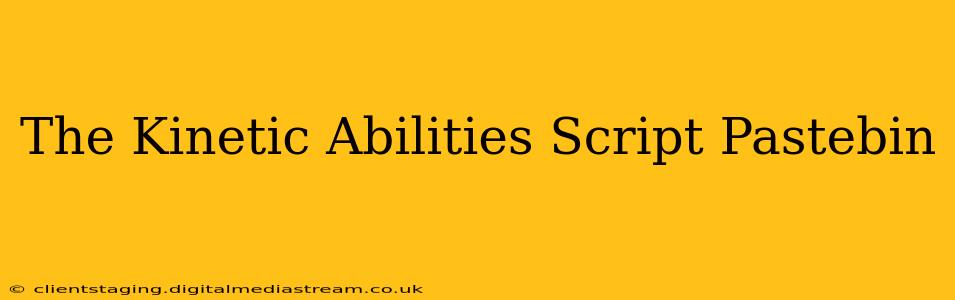 The Kinetic Abilities Script Pastebin